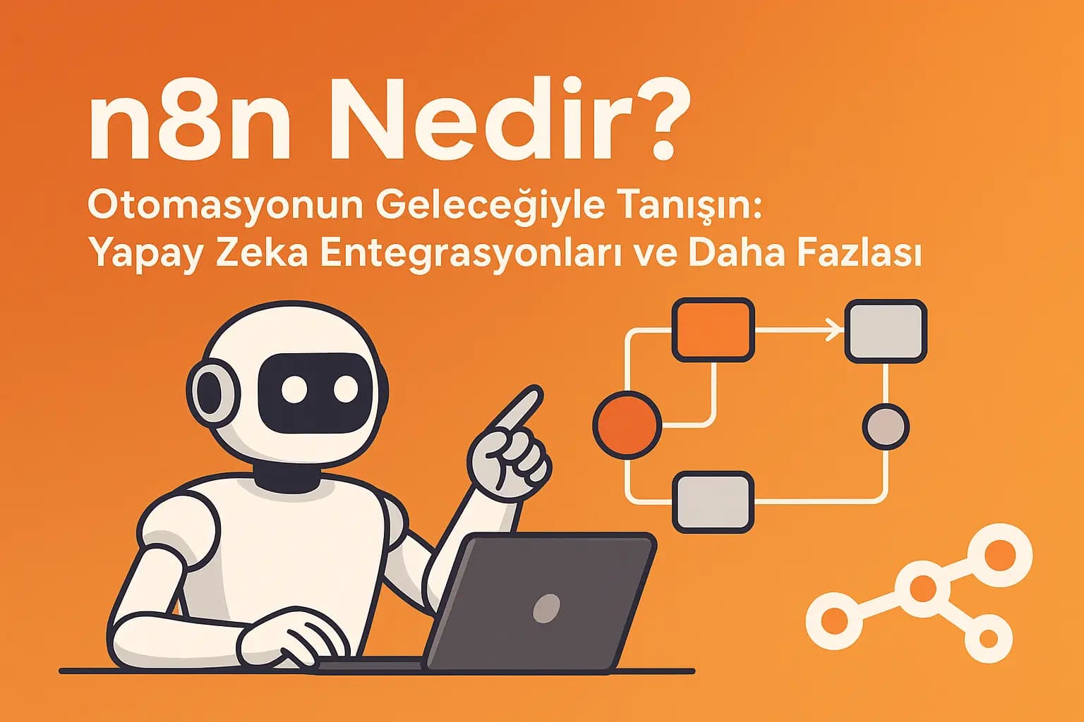n8n ile İş Akışı Otomasyonu: Kod Yazmadan Yapay Zeka Destekli Entegrasyonlar